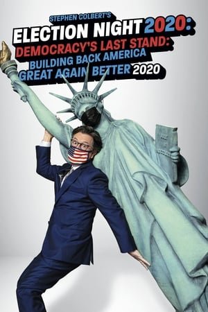 Stephen Colbert's Election Night 2020: Democracy's Last Stand: Building Back America Great Again Better 2020