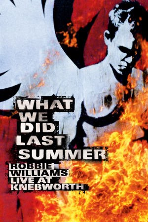 Robbie Williams: What We Did Last Summer - Live at Knebworth